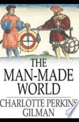 Our Androcentric Culture Or The Man-Made World Illustrated by Charlotte Gilman