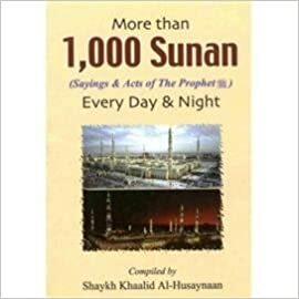 More Than 1000 Sunan Every Day &Amp; Night: Based On The Arabic Book Akthar Min Alf Sunnah Fee Al Yawm Wa Al Laylah by خالد الحسينان