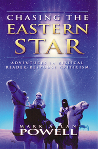 Chasing the Eastern Star: Adventures in Biblical Reader-Response Criticism by Mark Allan Powell