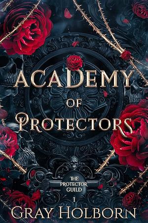 Academy of Protectors: The Protector Guild Book 1 by Gray Holborn