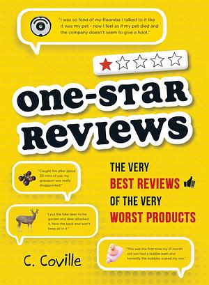 One-Star Reviews: The Very Best Reviews of the Very Worst Products by C. Coville