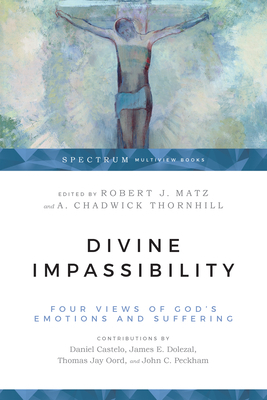 Divine Impassibility: Four Views of God's Emotions and Suffering by 