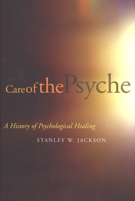 Care of the Psyche: A History of Psychological Healing by Stanley Jackson