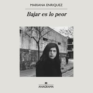 Bajar es lo peor by Mariana Enríquez