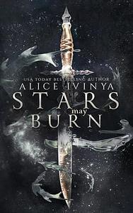 Stars May Burn: A Fantasy Romance by Alice Ivinya, Alice Ivinya