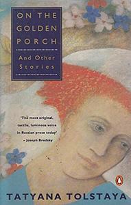 On the Golden Porch and Other Stories by Tatyana Tolstaya, Antonina W. Bouis