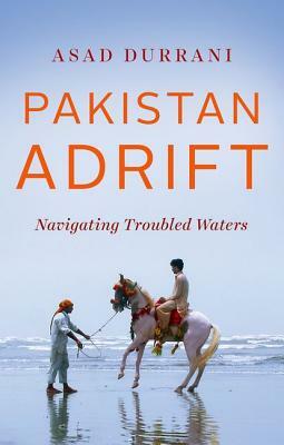 Pakistan Adrift: Navigating Troubled Waters by Asad Durrani
