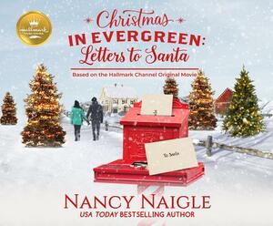 Christmas in Evergreen: Letters to Santa: Based on the Hallmark Channel Original Movie by Nancy Naigle