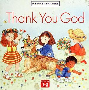 Thank you God  by M. Rogers, Stephanie Longfoot