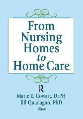 From Nursing Homes to Home Care by Marie E. Cowart, Jill Quadagno