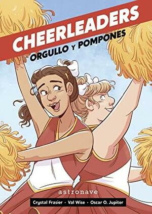 CHEERLEADERS. ORGULLO Y POMPONES by Oscar O. Jupiter, Crystal Frasier, Val Wise