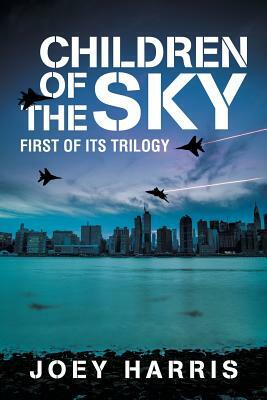 Children of the Sky: First of Its Trilogy by Joey Harris