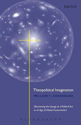 Theopolitical Imagination by William T. Cavanaugh