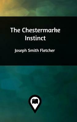 The Chestermarke Instinct by Joseph Smith Fletcher