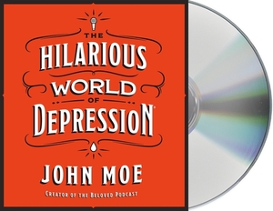 The Hilarious World of Depression by John Moe