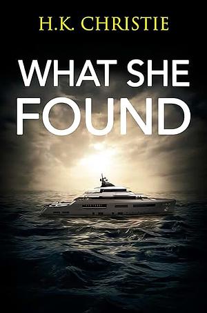 What She Found by H.K. Christie