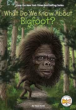 What Do We Know about Bigfoot? by Who H.Q., Manuel Gutiérrez, Steve Korté, Steve Korté