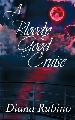 A Bloody Good Cruise by Diana Rubino