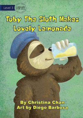 Toby The Sloth Makes Lovely Lemonade by Christina Chan