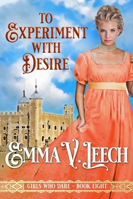 To Experiment with Desire by Emma V. Leech