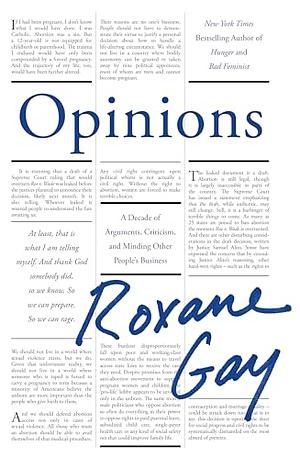 Opinions: A Decade of Arguments, Criticism, and Minding Other People's Business by Roxane Gay