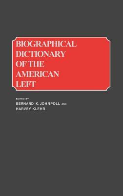Biographical Dictionary of the American Left by Harvey Klehr