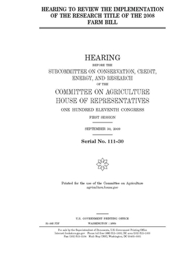 Hearing to review the implementation of the research title of the 2008 farm bill by House Committee on Agriculture (house), United S. Congress, United States House of Representatives