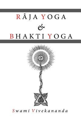 Raja Yoga & Bhakti Yoga by Swami Vivekananda