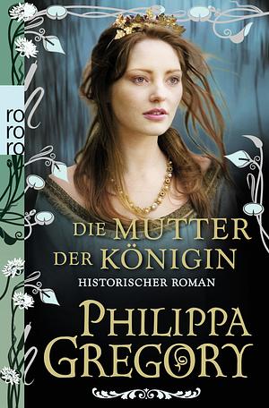 Die Mutter der Königin by Philippa Gregory