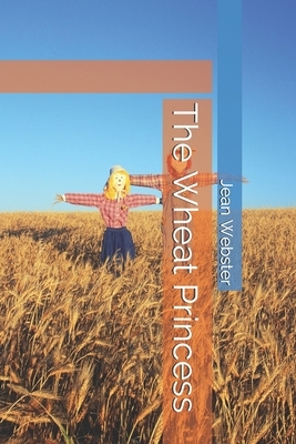 The Wheat Princess by Jean Webster