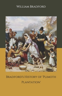 Bradford's History of 'Plimoth Plantation' by William Bradford