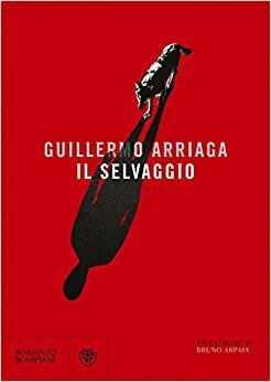 Il selvaggio by Guillermo Arriaga