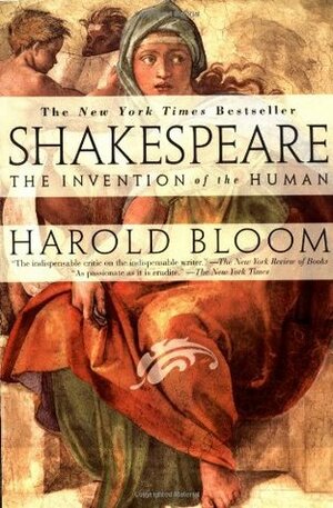 Shakespeare : The Invention of the Human by Harold Bloom