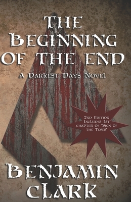 The Beginning of the End: A Darkest Days Novel by Benjamin Clark