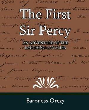 The First Sir Percy: an Adventure of the Laughing Cavalier by Baroness Orczy