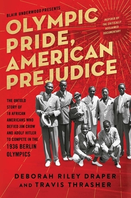 Olympic Pride, American Prejudice: The Untold Story of 18 African Americans Who Defied Jim Crow and Adolf Hitler to Compete in the 1936 Berlin Olympic by Deborah Riley Draper, Travis Thrasher, Blair Underwood