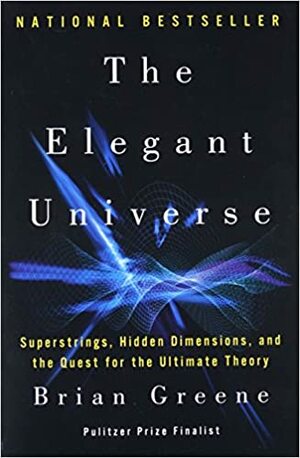 Elegantni svemir: superstrune, skrivene dimenzije i potraga za konačnom teorijom by Brian Greene