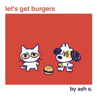 Let's Get Burgers by Ash S