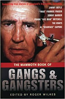 The Mammoth Book of Gangs and Gangsters by Roger Wilkes