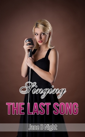 Singing the Last Song by Jane B. Night
