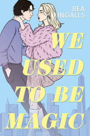 We Used To Be Magic by Bea Ingalls