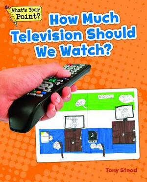 How Much Television Should We Watch? by Tony Stead