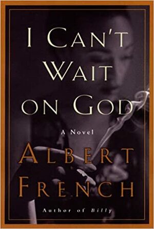 I Can't Wait on God by Albert French