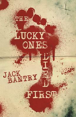 The Lucky Ones Died First by Jack Bantry