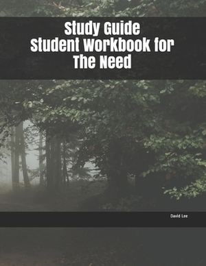 Study Guide Student Workbook for The Need by David Lee