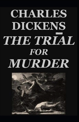The Trial for Murder Illustrated by Charles Dickens