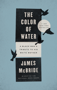 The Color of Water: A Black Man's Tribute to His White Mother by James McBride