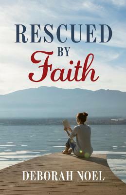 Rescued by Faith by Deborah Noel