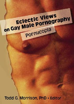 Eclectic Views on Gay Male Pornography: Pornucopia by Todd Morrison
