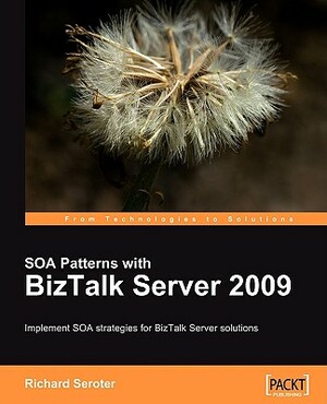 SOA Patterns with BizTalk Server 2009 by Richard Seroter